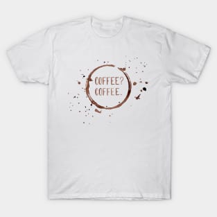 Coffee? Coffee. in Watercolor T-Shirt